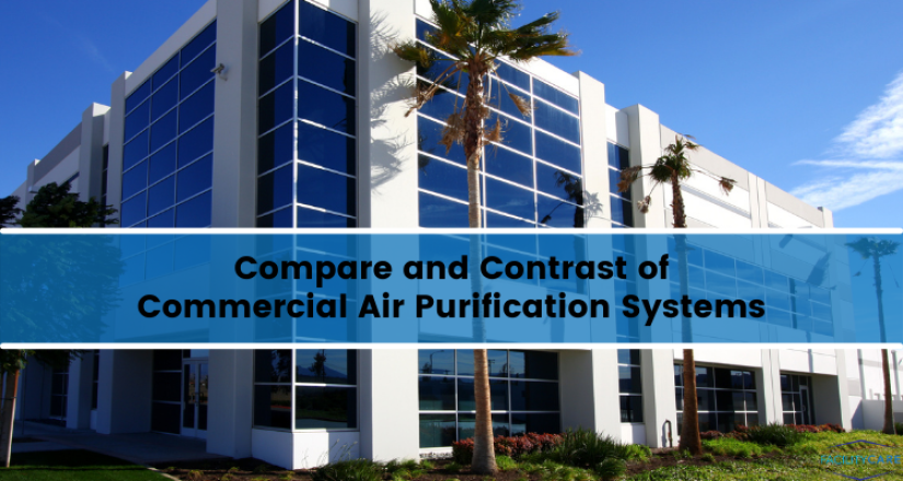 Compare and Contrast of Commercial Air Purification Systems